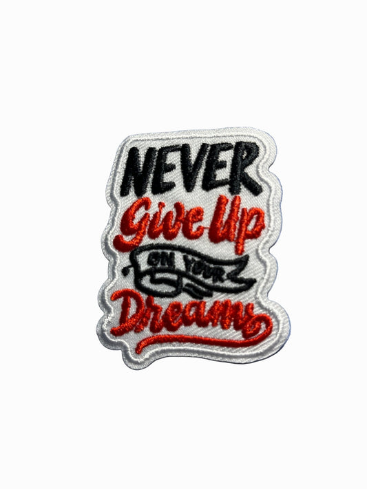 “Quotes and Sayings” Iron on Patches Never give up on your dreams - Let's Patch It Up!