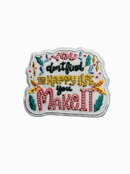 “Quotes and Sayings” Iron on Patches You don’t find the happy life, you make it - Let's Patch It Up!