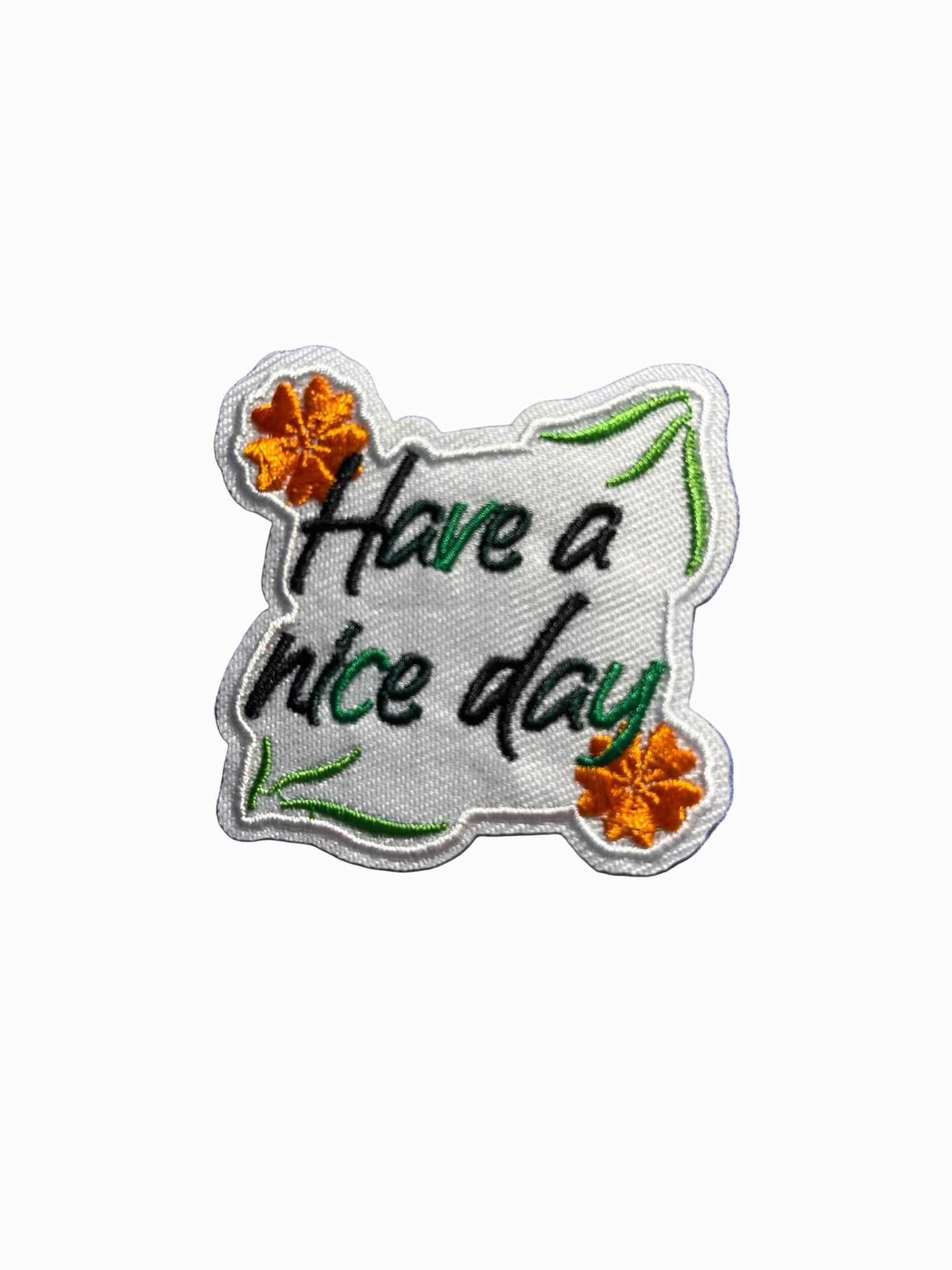 “Quotes and Sayings” Iron on Patches Have a nice day - Let's Patch It Up!