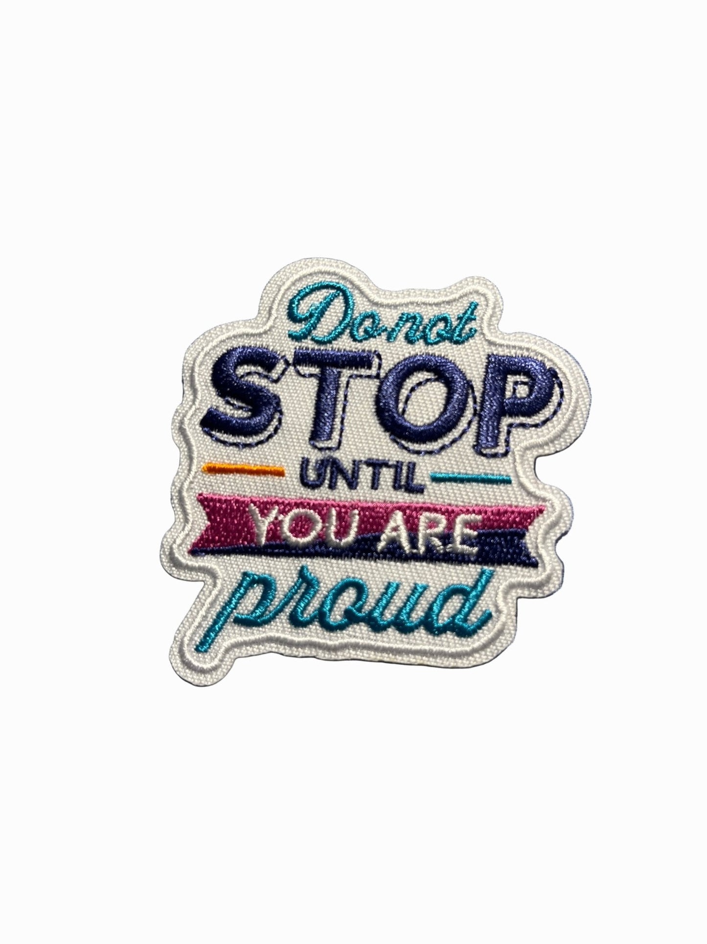 “Quotes and Sayings” Iron on Patches Don’t stop until you are proud - Let's Patch It Up!